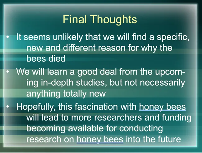 Extension apiculturist Eric Mussen detailed final thoughts about colony collapse disorder in this slide.