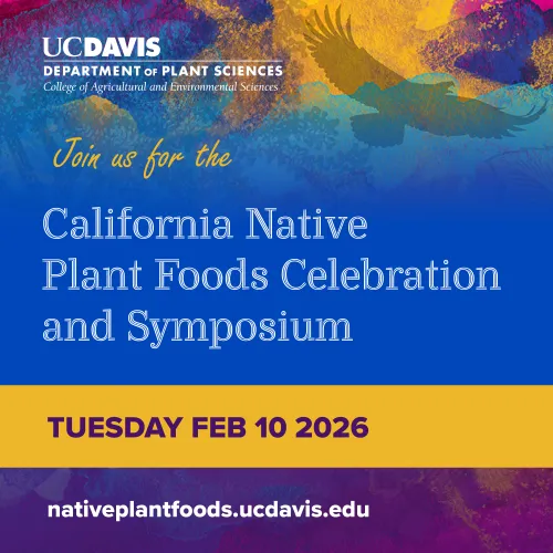 California Native Plant food Celebration & Symposium square picture with the colors of blue yellows and greens with an eagle embossed in the image includes the date of Tuesday Feb 10 and the sponsor of UC Davis Plant Sciences Department