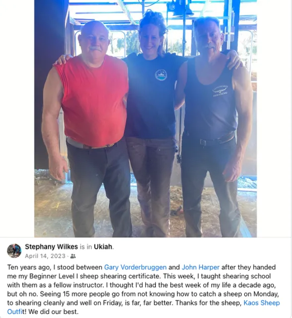 Three people stand in a barn. Text reads: Ten years ago, I stood between Gary Vorderbruggen and John Harper after they handed me my Beginner Level I sheep shearing certificate. This week, I taught shearing school with them as a fellow instructor. I thought I'd had the best week of my life a decade ago, but oh no. Seeing 15 more people go from not knowing how to carch a sheep on Monday to shearing cleanly and well on Friday is far, far better. Thanks for the sheep, Kaos Sheep Outfit! We did our best.