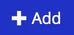 Screenshot of a blue clickable button with a white plus sign in it and text that says “Add”.