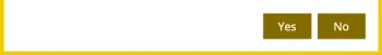 Screenshot of a white box with a yellow border (on the left, right, and bottom of the box). The bottom right corner of the box contains two brown clickable buttons, one with text in it that says “Yes” and another with text in it that says “No.”