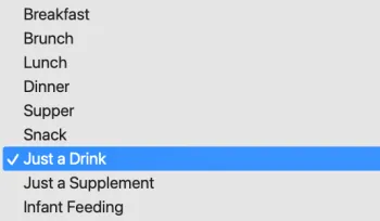 Screenshot of a grey drop-down menu with a list of clickable options that say, in order from top to bottom: “Breakfast," “Brunch,” “Lunch,” “Dinner,” “Supper,” “Snack,” “Just a Drink,” “Just a Supplement,” “Infant Feeding.” A blue stripe is highlighting the option that says, “Just a Drink” and there is a white checkmark on the left side of this phrase.