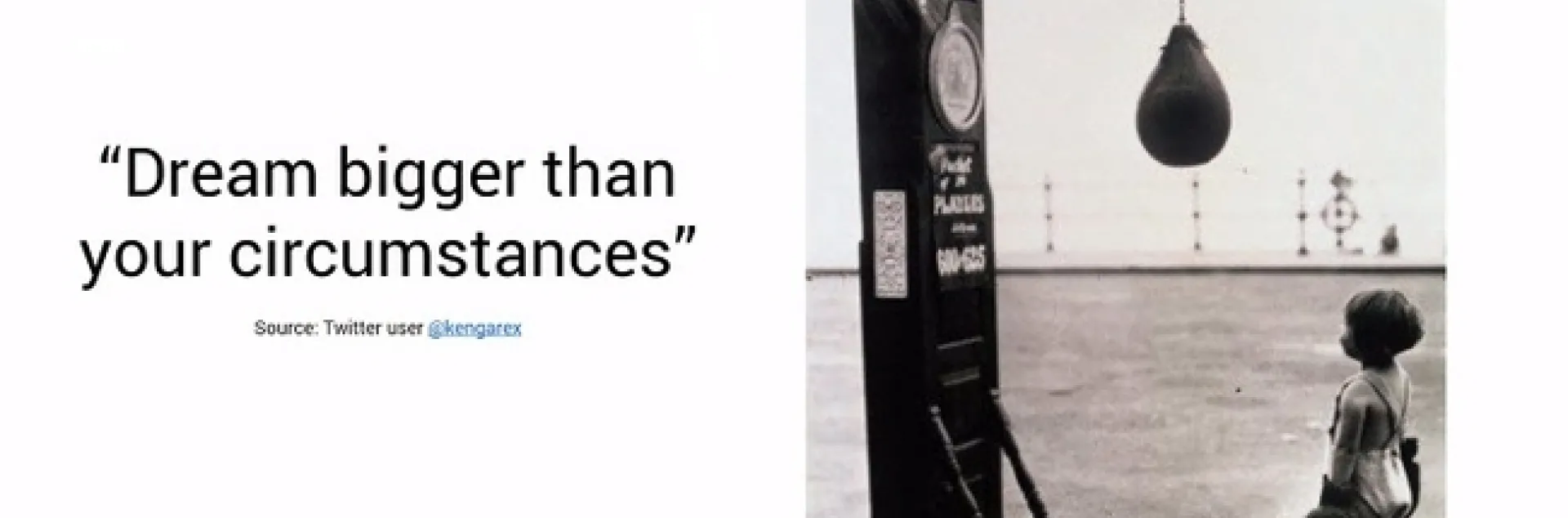 Dream bigger than your present circumstances