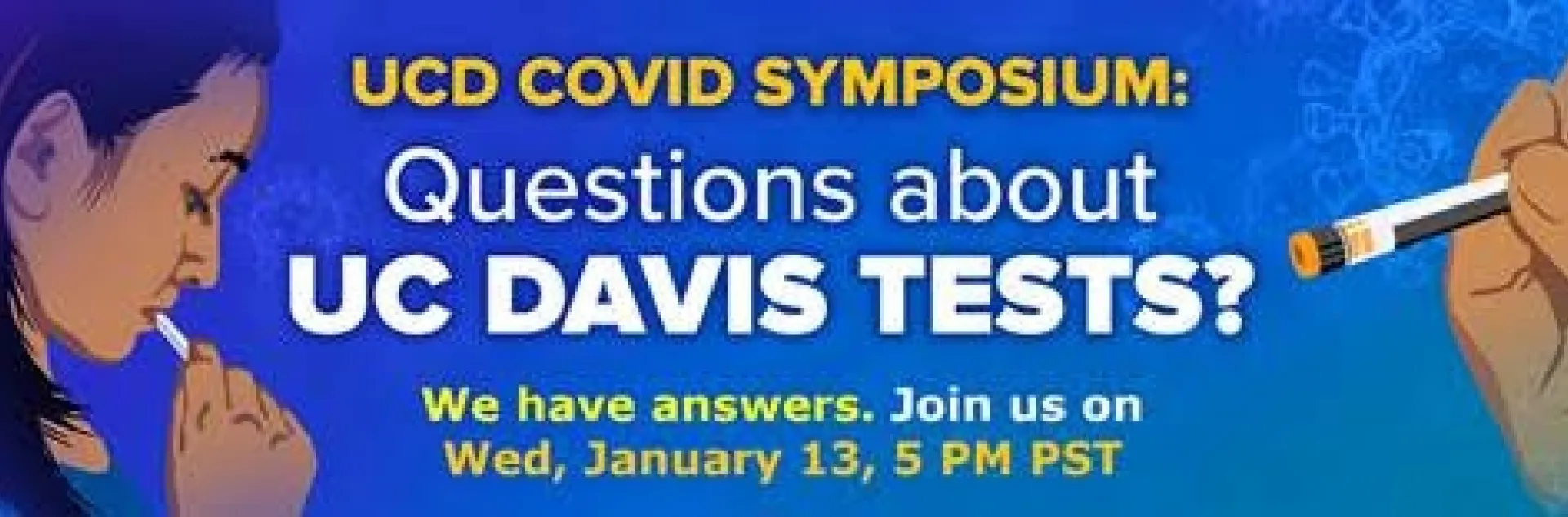 The UC Davis Symposium on COVID-19 tests and vaccines will take place at 5 p.m., Jan. 13.