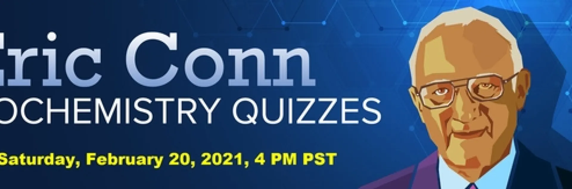 The Eric Conn Biochemistry Quizzes will take place at 4 p.m., Saturday, Feb. 20.