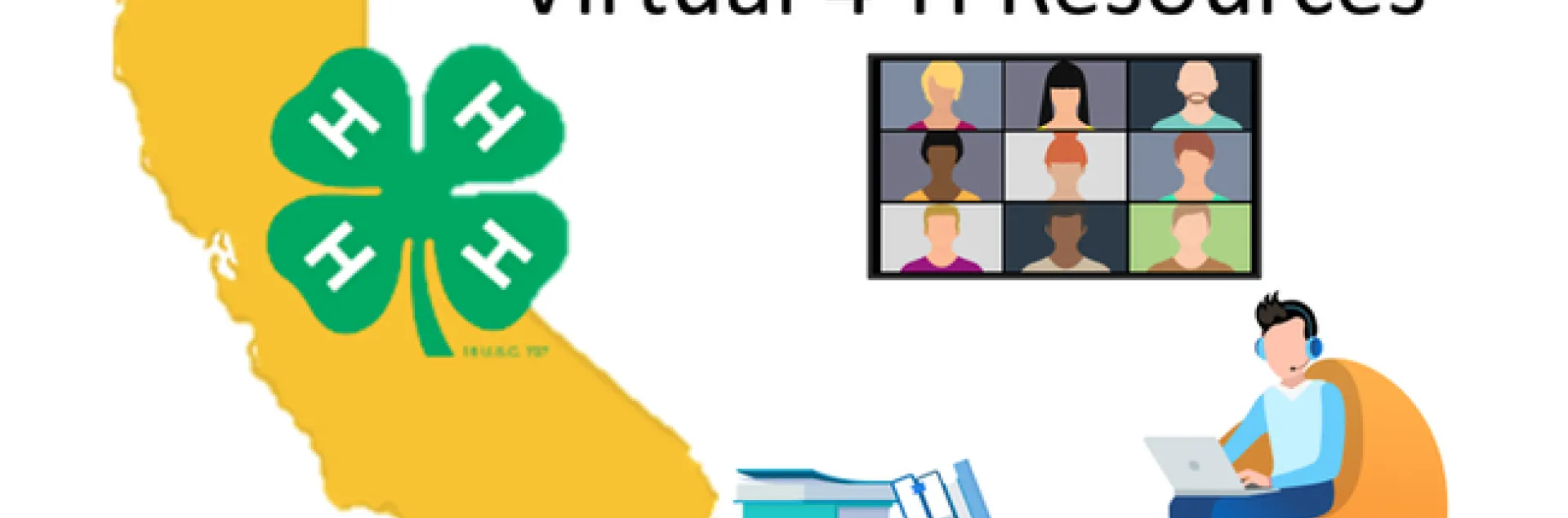 Virtual 4-H Resources. Picture of California map, 4-H clover logo, books, animated Zoom screen image and person wearing headphones sitting in an armchair working on a laptop.