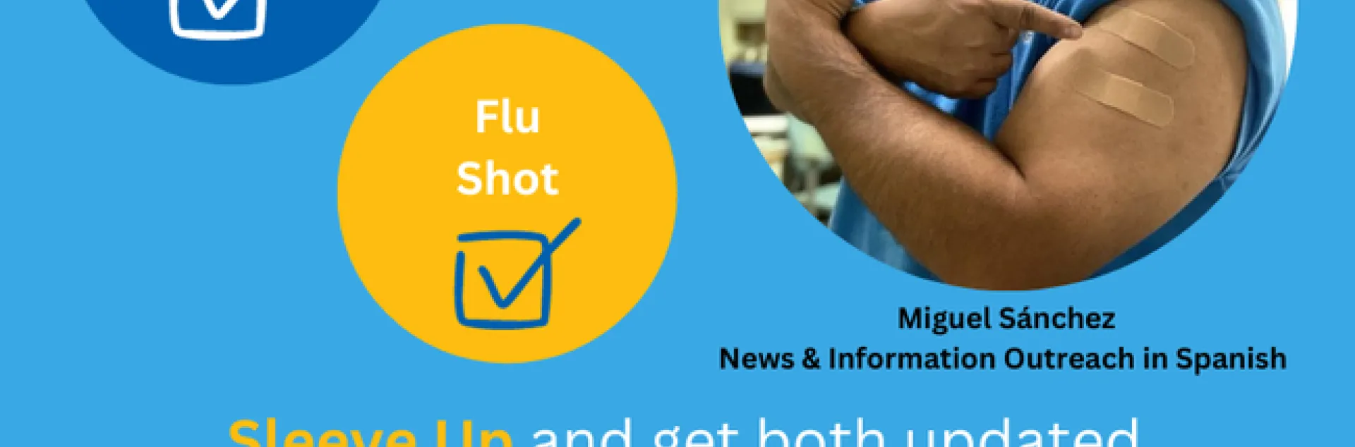 COVID-19. Flu shot. Sleeve UP and get both updated vaccines as recommended to help protect yourself and your loved ones!